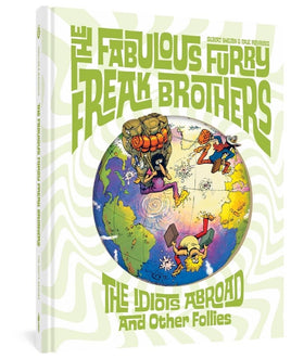 Fabulous Furry Freak Brothers: The Idiots Abroad and Other Follies HC