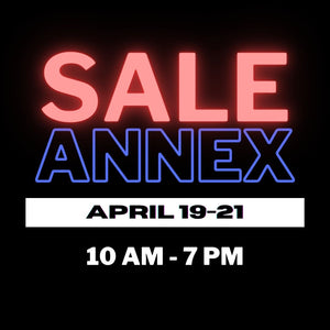 APRIL 19-21, 2024: SALE ANNEX!