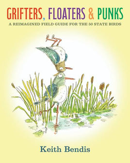 Grifters, Floaters, & Punks: A Reimagined Field Guide for the 50 State Birds HC