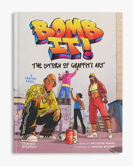 Bomb It! The Story of Graffiti Art HC
