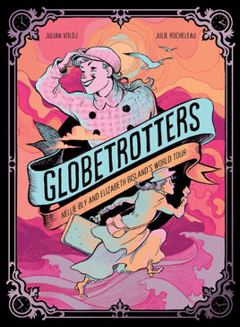 Globetrotters: Nellie Bly and Elizabeth Bisland's World Tour HC