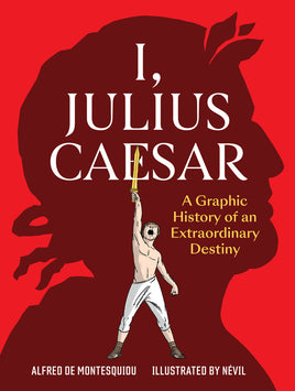 I, Julius Caesar: A Graphic History of an Extraordinary Destiny TP