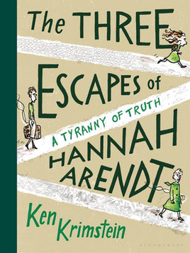 Three Escapes of Hannah Arendt: A Tyranny of Truth HC