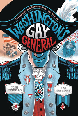 Washington's Gay General: The Legends and Loves of Baron von Steuben HC
