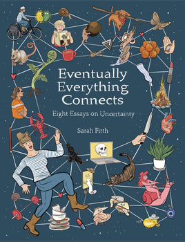Eventually Everything Connects: Eight Essays on Uncertainty TP