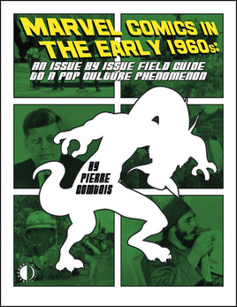 Marvel Comics in the Early 1960s: An Issue by Issue Field Guide to a Pop Culture Phenomenon TP