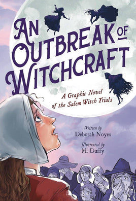 An Outbreak of Witchcraft: A Graphic Novel of the Salem Witch Trials TP
