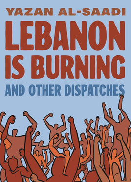 Lebanon Is Burning and Other Dispatches TP