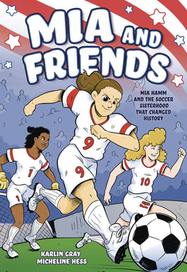 Mia and Friends: Mia Hamm and the Soccer Sisterhood that Changed History TP