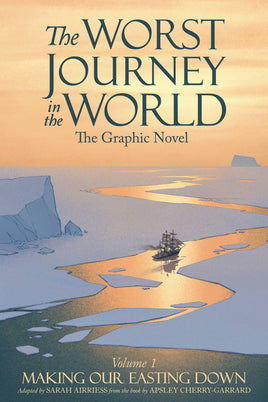 The Worst Journey in the World: The Graphic Novel Vol. 1 Making Our Easting Down HC