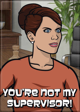 Archer Cheryl Tunt YOU'RE NOT MY SUPERVISOR Magnet