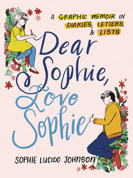Dear Sophie, Love Sophie: A Graphic Memoir in Diaries, Letters, & Lists TP