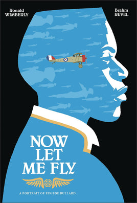 Now Let Me Fly: A Portrait of Eugene Bullard HC