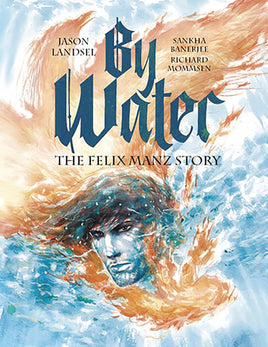 By Water: The Felix Manz Story TP